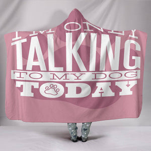 Only Talking To Dog Hooded Blanket